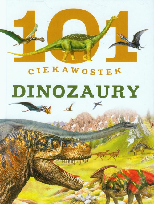 101 ciekawostek Dinozaury