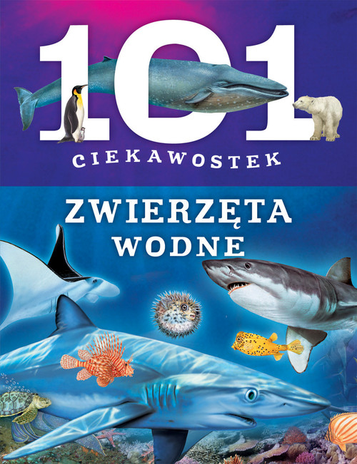 101 ciekawostek. Zwierzęta wodne