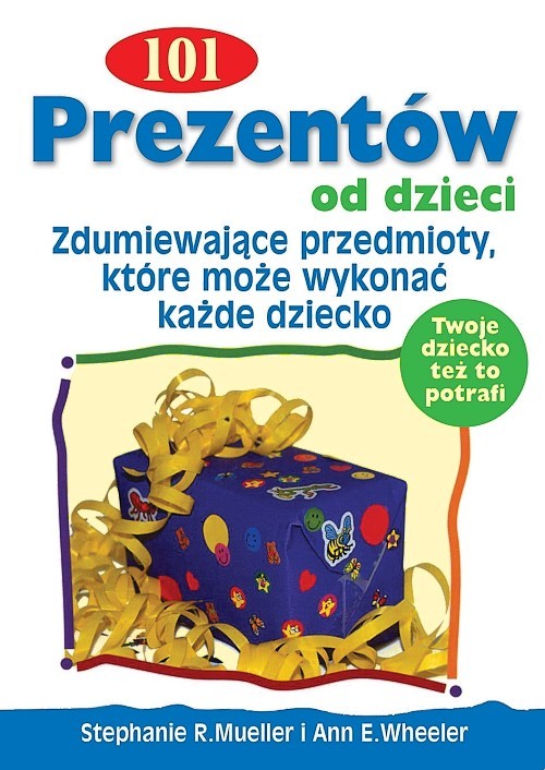 101 prezentów od dzieci. Zdumiewające przedmioty, które może wykonać każde dziecko