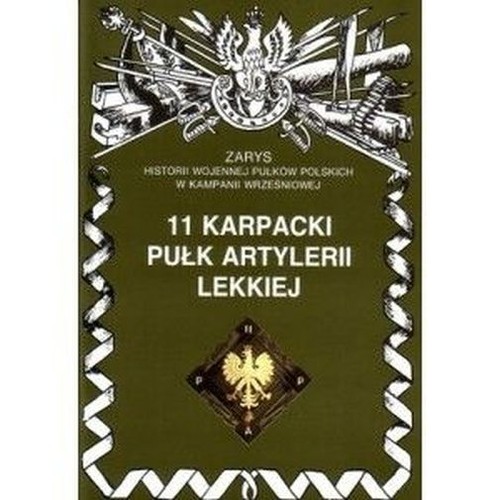 11 Karpacki Pułk Artylerii Lekkiej Zarys Historii Wojennej Pułków Polskich w Kampanii Wrześniowej