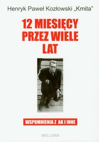 12 miesięcy przez wiele lat. Wspomnienia z czasów AK i inne