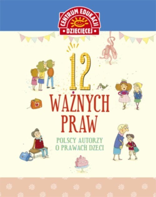 Centrum Edukacji Dziecięcej. 12 ważnych praw. Polscy autorzy o prawach dzieci