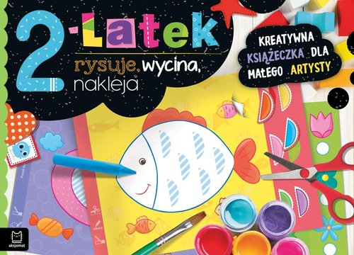 2-latek rysuje, wycina, nakleja Kreatywna książeczka dla małego artysty