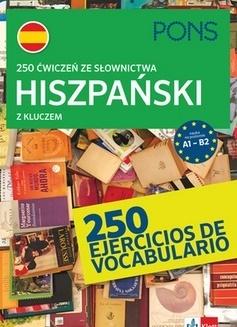 250 ćwiczeń ze słownictwa hiszpańskiego z kluczem na poziomie A1-B2 PONS