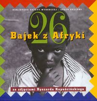 26 bajek z Afryki - ze zdjęciami Ryszarda Kapuścińskiego