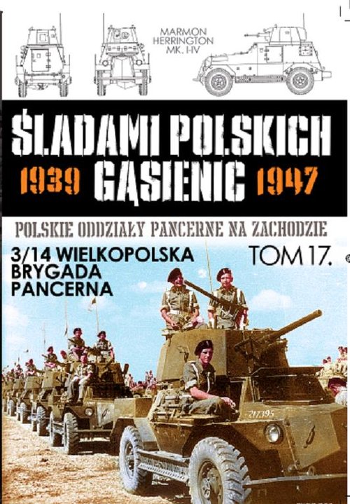 Śladami polskich gąsienic 1939-1947. Tom 17. 3/14 Wielkopolska Brygada Pancerna 