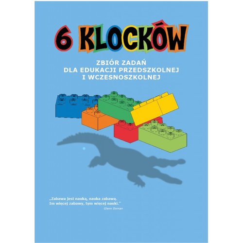 6 klocków Zbiór zadań dla edukacji przedszkolnej i wczesnoszkolnej