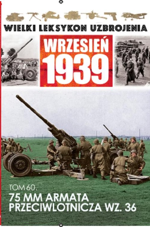 Wielki Leksykon Uzbrojenia Wrzesień 1939. Tom 60. 75 MM Armata Przeciwlotnicza wz. 36