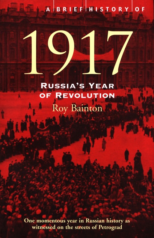 A Brief History of 1917 : Russia's Year of Revolution