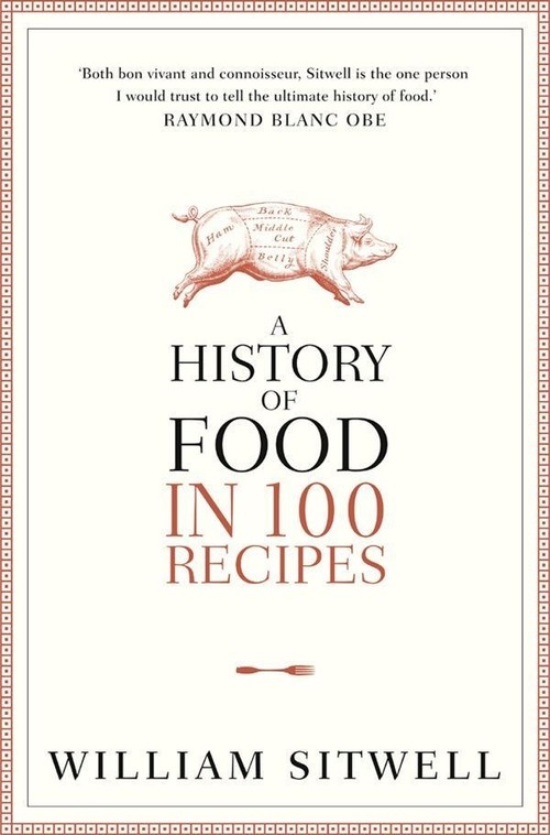 A History of Food in 100 Recipes