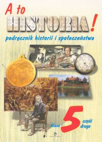 A to historia! 5 Podręcznik historii i społeczeństwa Część 2