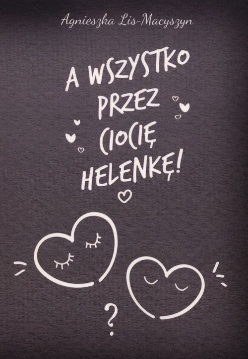 A wszystko przez ciocię Helenkę!