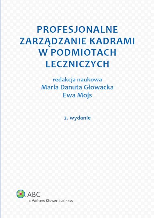 ABC. Profesjonalne zarządzanie kadrami w zakładach opieki zdrowotnej