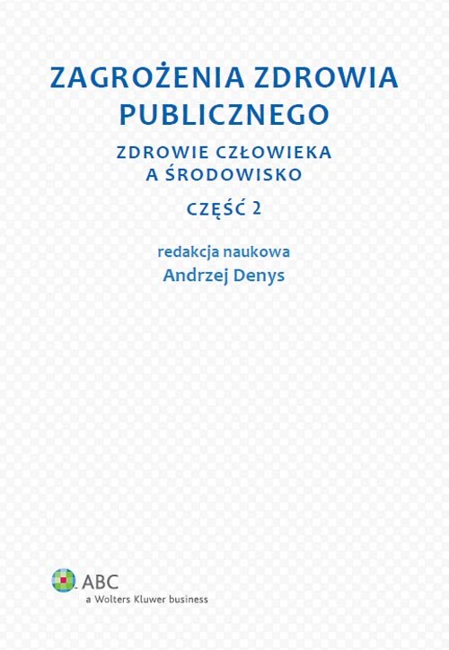 ABC. Zagrożenia zdrowia publicznego. Zdrowie człowieka a środowisko. Część 2