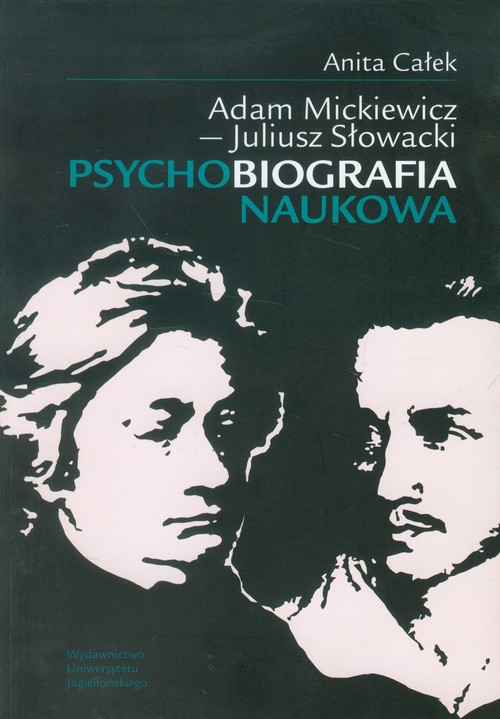 Adam Mickiewicz - Juliusz Słowacki. Psychobiografia naukowa + CD