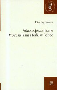 Adaptacje sceniczne Procesu Franza Kafki w Polsce