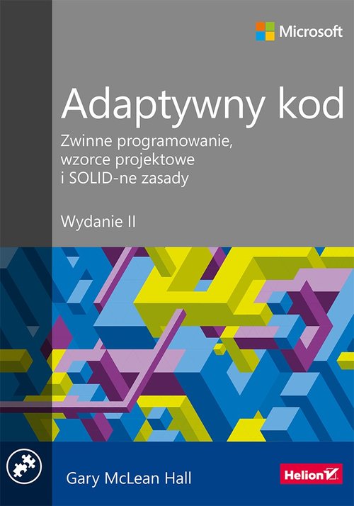 Adaptywny kod Zwinne programowanie wzorce projektowe i SOLID-ne zasady. Wydanie II