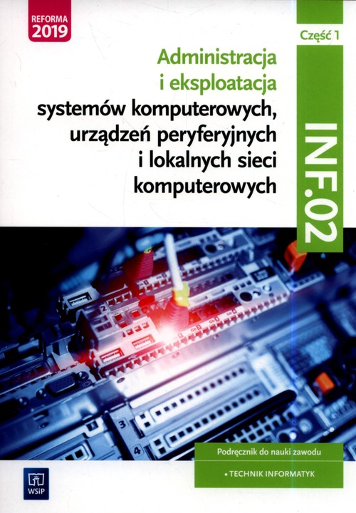 Administracja i eksploatacja systemów komputerowych, urządzeń peryferyjnych i lokalnych sieci komput
