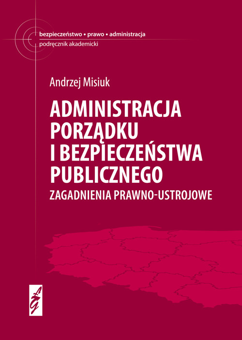 Administracja porządku i bezpieczeństwa publicznego Zagadnienia prawno-ustrojowe