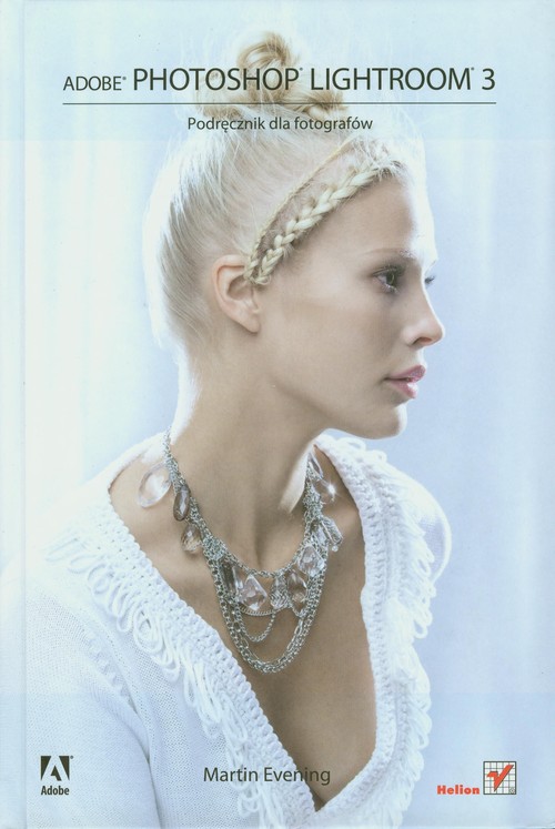 Adobe Photoshop Lightroom 3. Podręcznik dla fotografów
