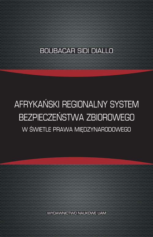 Afrykański regionalny system bezpieczeństwa zbiorowego w świetle prawa międzynarodowego