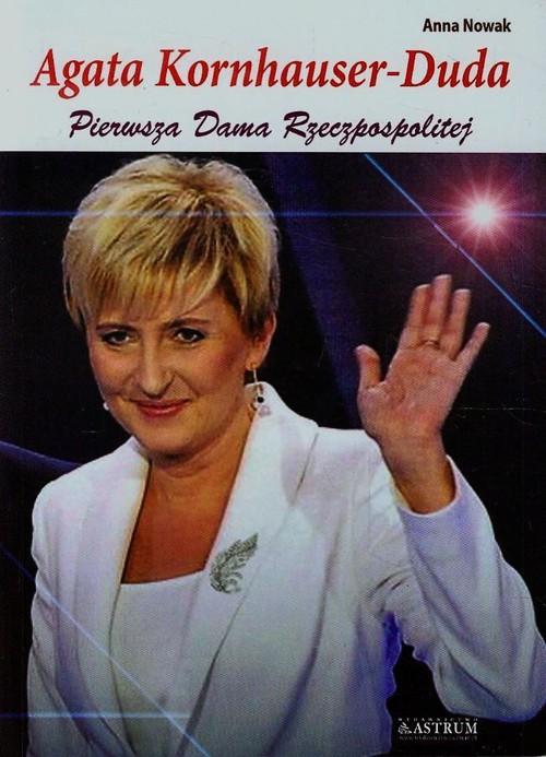 Agata Kornhauser-Duda. Pierwsza Dama Rzeczpospolitej