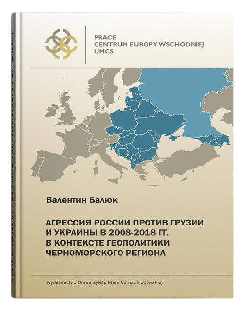 Agresja Rosji przeciw Gruzji i Ukrainie w 2008-2018r. w kontekście geopolityki Czarnomorskiego regio