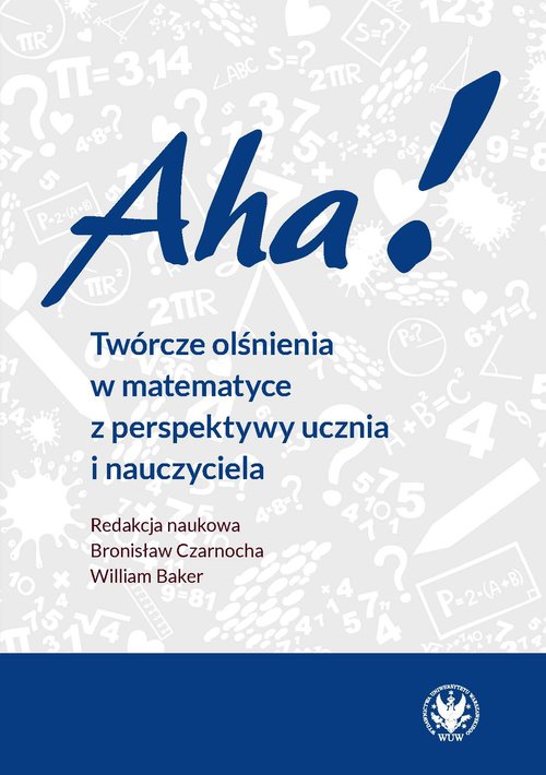 Aha! Twórcze olśnienia w matematyce z perspektywy ucznia i nauczyciela