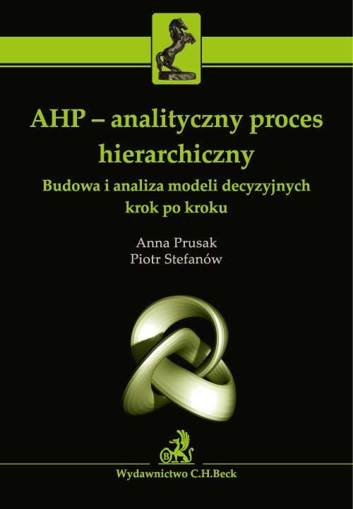 AHP - analityczny proces hierarchiczny. Budowa i analiza modeli decyzyjnych krok po kroku