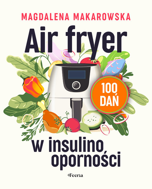 Air fryer w insulinooporności 100 dań