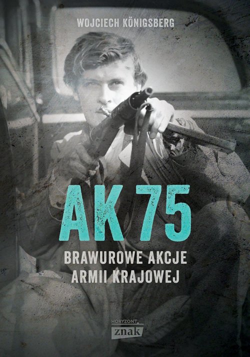 AK 75 Brawurowe akcje Armii Krajowej