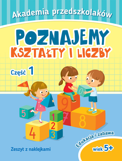 Akademia przedszkolaka Poznajemy kształty i liczby Część 1