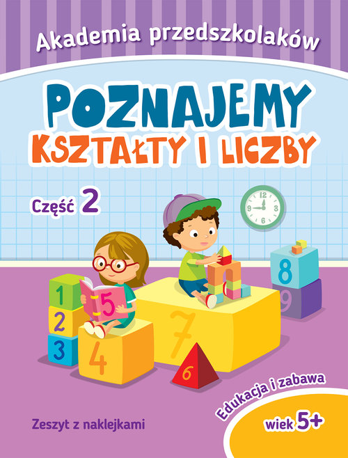 Akademia przedszkolaka Poznajemy kształty i liczby Część 2