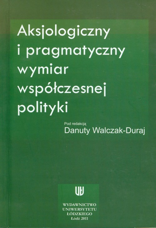 Aksjologiczny i pragmatyczny wymiar współczesnej polityki