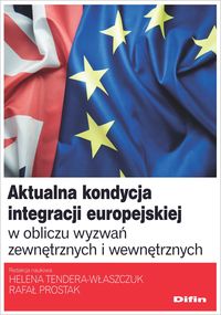 Aktualna kondycja integracji europejskiej w obliczu wyzwań zewnętrznych i wewnętrznych