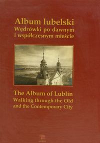 Album lubelski Wędrówki po dawnym i współczesnym mieście
