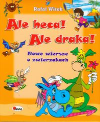 Ale heca! Ale draka! Nowe wiersze o zwierzakach