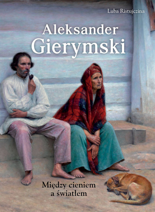 Aleksander Gierymski. Między światłem a cieniem