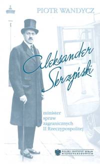 Aleksander Skrzyński - minister spraw zagranicznych II Rzeczypospolitej