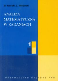 Analiza matematyczna w zadaniach. Część 1. Podręcznik akademicki