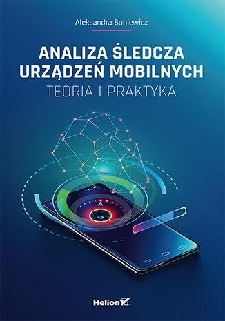 Analiza śledcza urządzeń mobilnych Teoria i praktyka