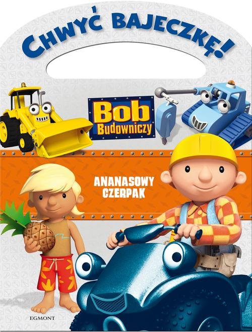 Bob Budowniczy. Chwyć bajeczkę! Ananasowy Czerpak