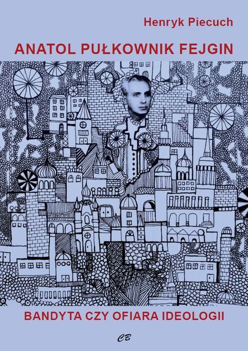 Anatol pułkownik Fejgin. Bandyta czy ofiara ideolo