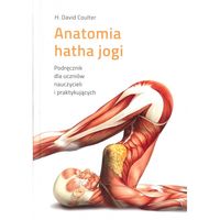 Anatomia hatha jogi Podręcznik dla uczniów, nauczycieli i praktykujących