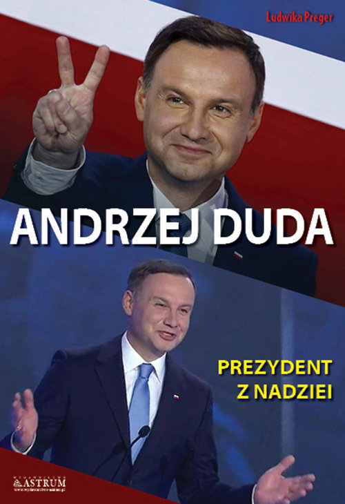 Andrzej Duda. Prezydent z nadziei