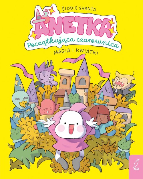 Anetka Początkująca czarownica T.1 Magia i kwiatki