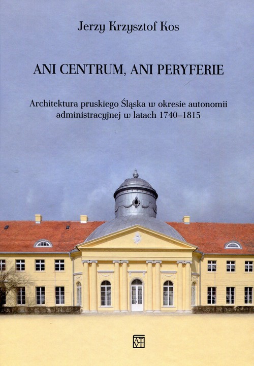 Ani centrum ani peryferie Architektura pruskiego Śląska w okresie autonomii administracyjnej w latac
