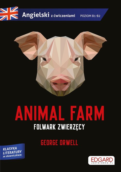 Animal Farm Folwark zwierzęcy George Orwell Adaptacja klasyki z ćwiczeniami do nauki języka angielsk