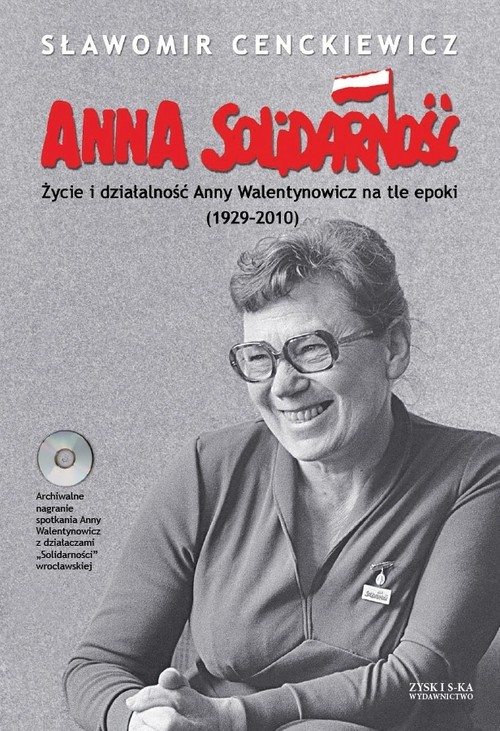 Anna Solidarność. Życie i działalność Anny Walentynowicz na tle epoki (1929-2010) (+CD)