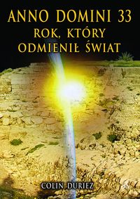 Anno Domini 33: rok, który odmienił świat